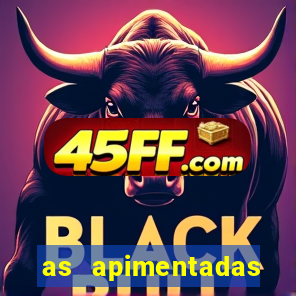 as apimentadas entrar para ganhar